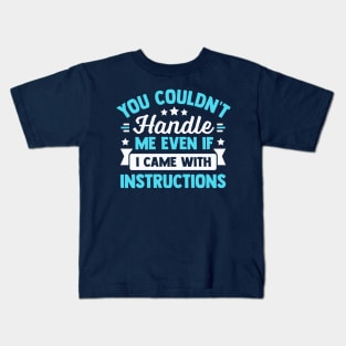 you couldn't handle me even if i came with instructions Kids T-Shirt